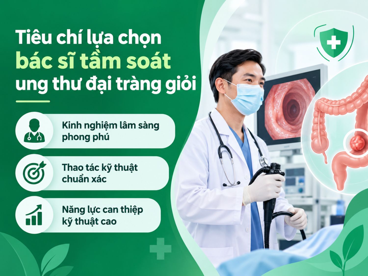tiêu chí quan trọng khi lựa chọn bác sĩ tầm soát ung thư đại tràng: kinh nghiệm chuyên môn, kỹ thuật nội soi chính xác và khả năng xử lý, can thiệp tổn thương khi cần.