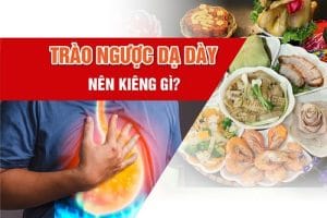 Trào ngược dạ dày thực quản kiêng ăn gì? Danh sách thực phẩm cần kiêng