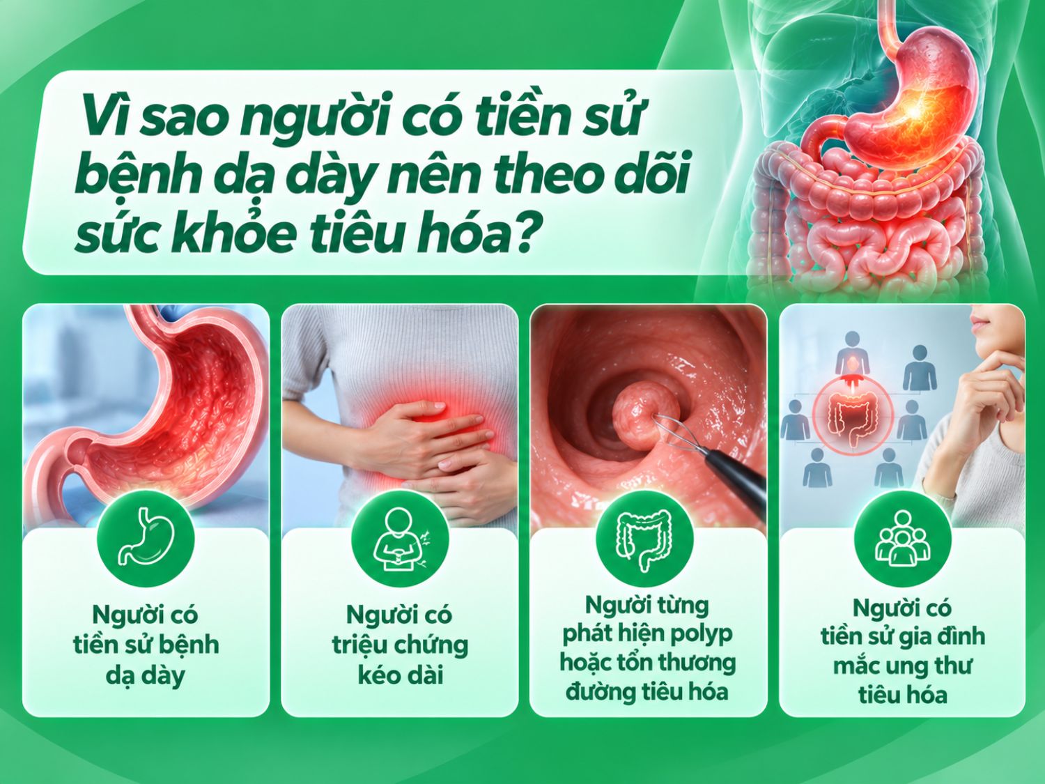 Người có tiền sử bệnh dạ dày, triệu chứng tiêu hóa kéo dài, từng phát hiện polyp hoặc có người thân mắc ung thư tiêu hóa nên thăm khám và theo dõi định kỳ theo hướng dẫn của bác sĩ để kịp thời phát hiện những bất thường.